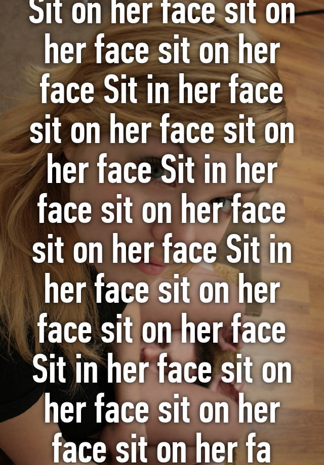 Face Sit